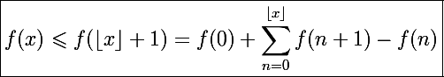 \Large\boxed{f(x)\leqslant f(\lfloor x\rfloor+1)=f(0)+\sum_{n=0}^{\lfloor x\rfloor}f(n+1)-f(n)}